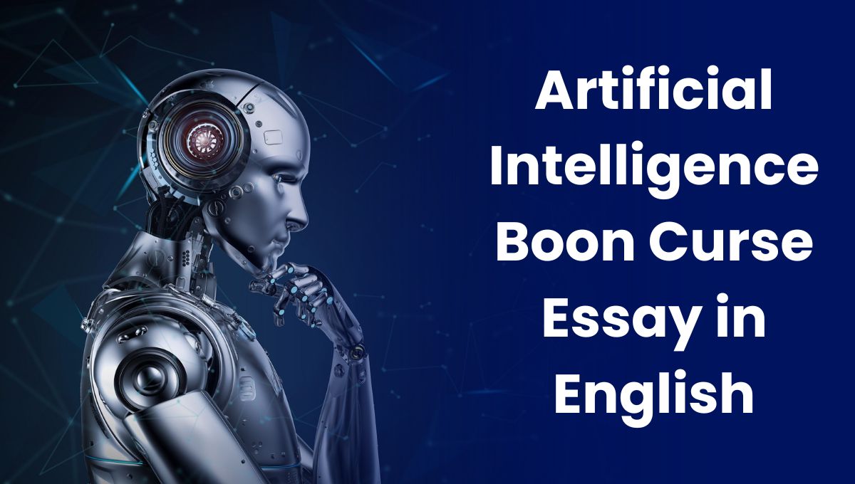 Artificial Intelligence- A Curse or a Blessing?: Artificial Intelligence Boon Curse Essay in English